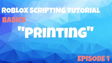 Roblox Scripting Tutorial Episode 1 Printing Youtube