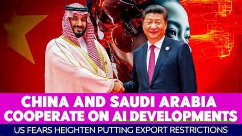 china saudi arabia ai collab leads to us chip restrictions to slow progress us tech firms lose