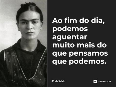 At The End Of The Day We Can Endure Frida Kahlo Pensador