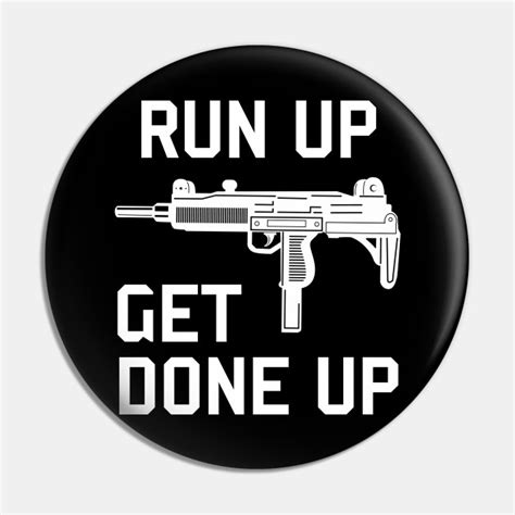 Run Up Get Done Up Uzi Submachine Gun Run Up Get Done Up Pin