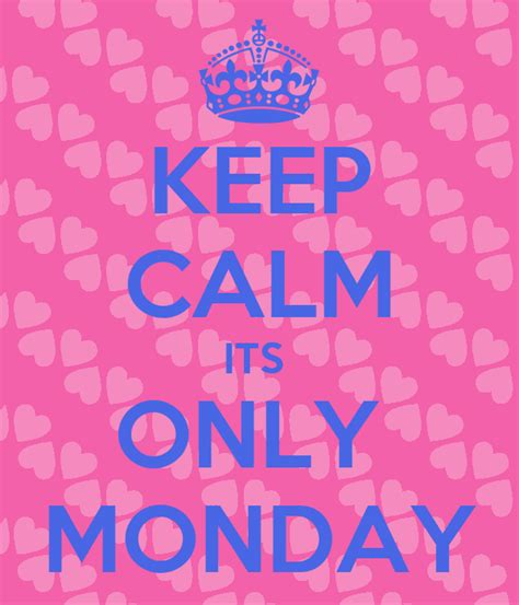 Keep Calm Its Only Monday Poster Chloe Keep Calm O Matic