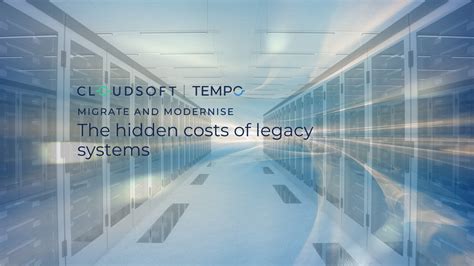 Five Hidden Costs Of Legacy Systems