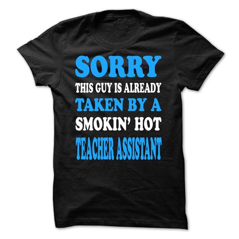 sorry this guy is already taken by a smoking hot teacher assistant t shirt hoodie