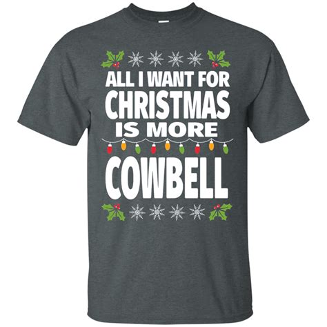 All I Want For Christmas Is More Cowbell Funny Music T Shirt Cow Bell Music Tshirts Shirts