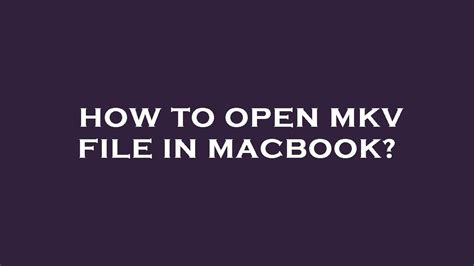 How To Open Mkv File In Macbook Youtube