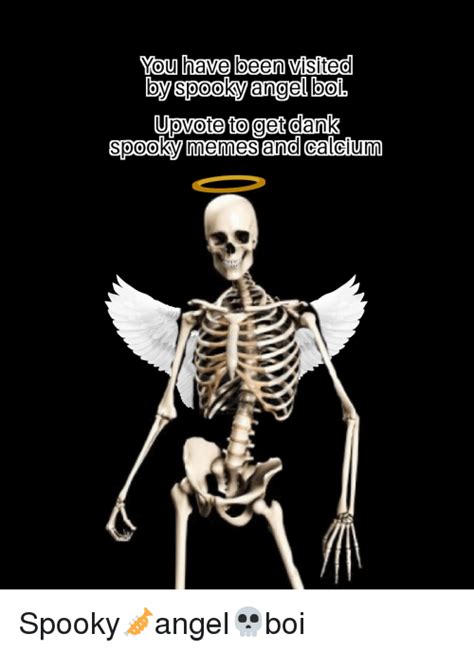 You Have Been Visited By Spooky Angel Bol Spooky Memes And Calcium