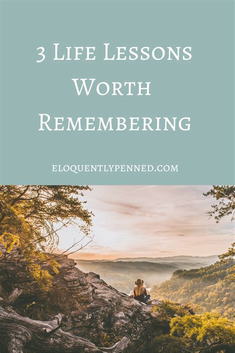 3 Life Lessons Worth Remembering Eloquently Penned Life Lessons
