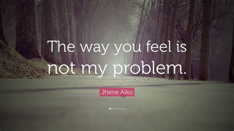 Jhene Aiko Quote The Way You Feel Is Not My Problem 10 Wallpapers