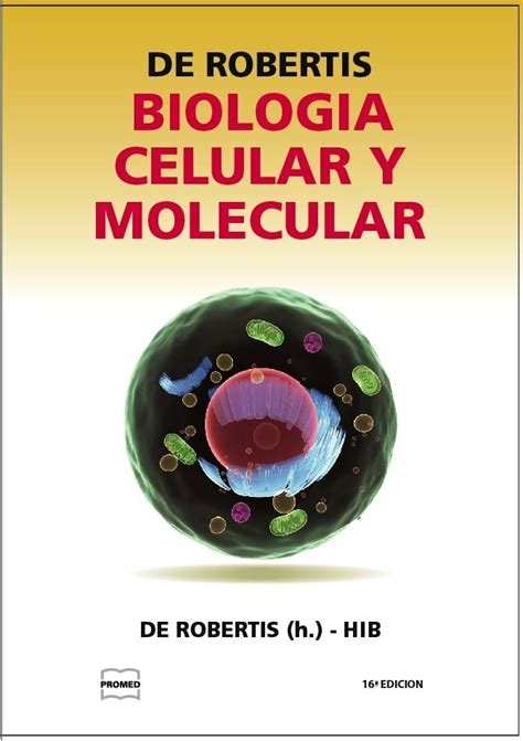 Click to expand document information. BIOLOGIA CELULAR Y MOLECULAR DE ROBERTIS 15 EDICION PDF