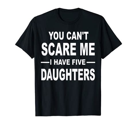 You Can T Scare Me I Have Five Daughters T Shirt Stellanovelty