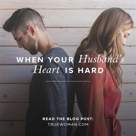 When Your Husbands Heart Is Hard True Woman Blog Revive Our Hearts