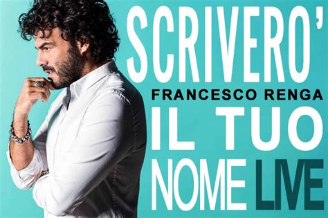 Francesco Renga Uscito Il Nuovo Album “scriverÒ Il Tuo Nome Live” In