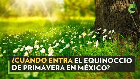 ¿cuándo Entra El Equinoccio De Primavera En México