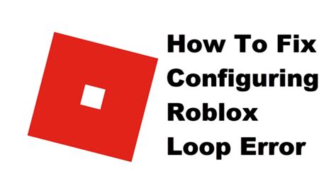 How To Fix Configuring Roblox Loop Error