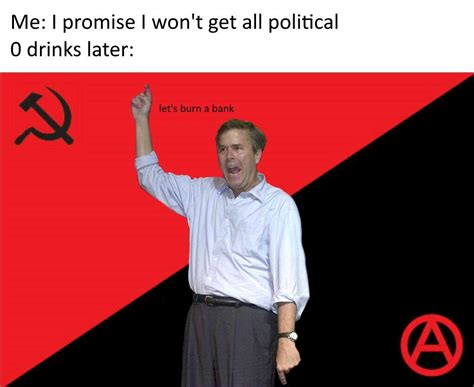 I Promise I Wont Get All Political Comrade Jeb Know Your Meme