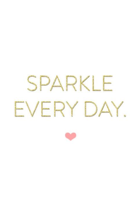 Sparkle Every Day Sparkle Quotes Glitter Quotes Pretty