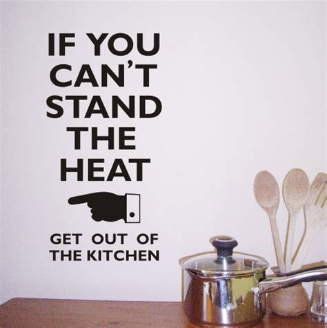Kitchens Quotes If You Cant Stand The Heat Kitchen Wall Quote Sticker