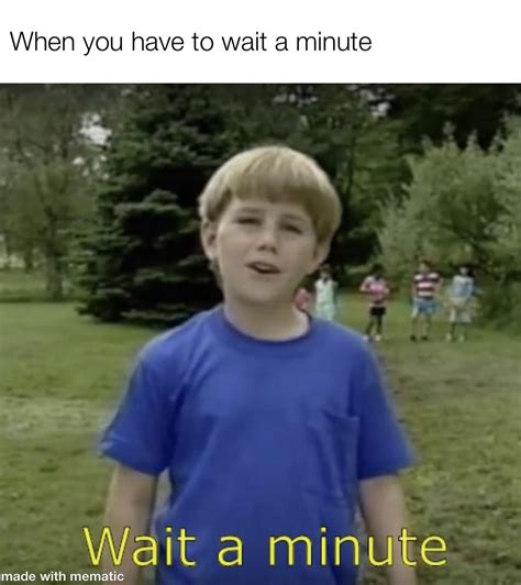 Funny Wait A Minute Memes That Will Make You Laugh