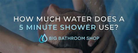 How Much Water Does A 5 Minute Shower Use Big Bathroom Shop