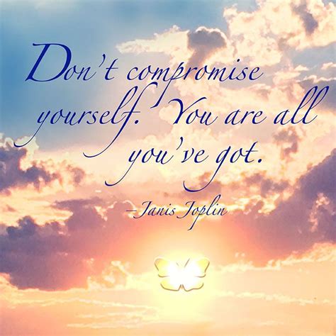 Dont Compromise Yourself You Are All Youve Got Janis Joplin To See