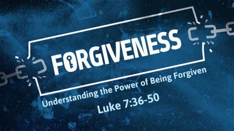 Luke 736 50 Forgiveness Understanding The Power Of Being Forgiven