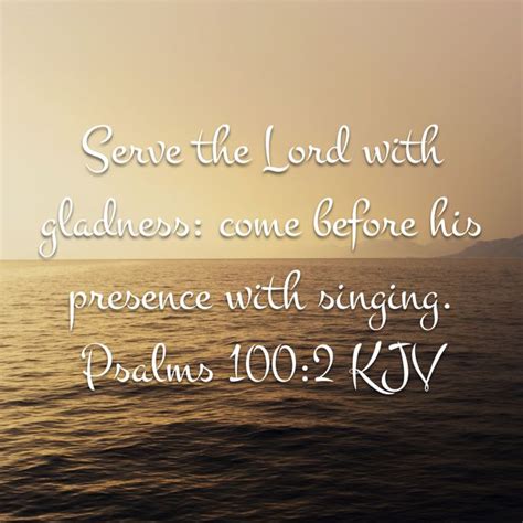 Psalm 1002 Serve The Lord With Gladness Come Before His Presence With