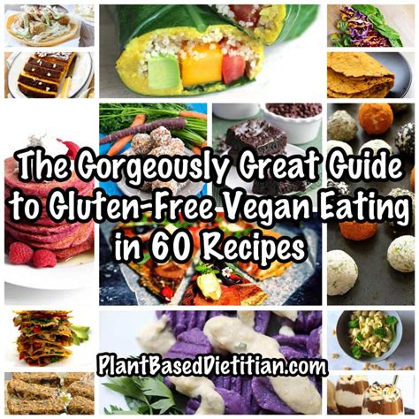 The Gorgeously Great Guide To Gluten Free Vegan Eating In 60 Recipes Plant Based Dietitian®