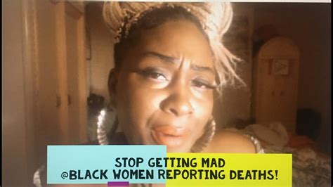 Stop Getting Mad At Black Women Reporting Deaths Youtube