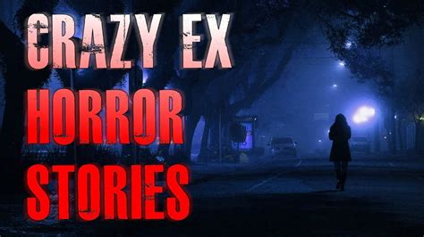 7 True Scary Crazy Ex Horror Stories True Scary Stories Youtube