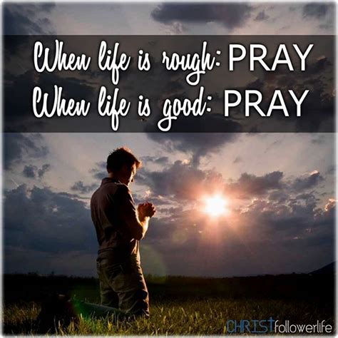 Prayers And How To Pray When Life Is Rough Pray When Life Is Good