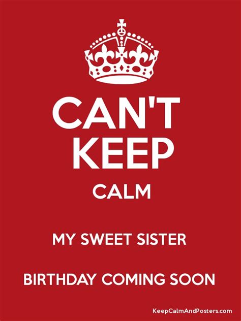 can t keep calm my sweet sister birthday coming soon keep calm and posters generator maker