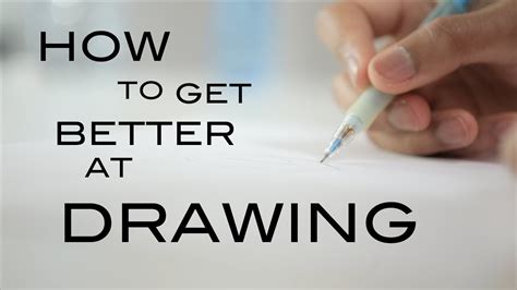 How To Get Better At Drawing 5 Tips To Help You Youtube