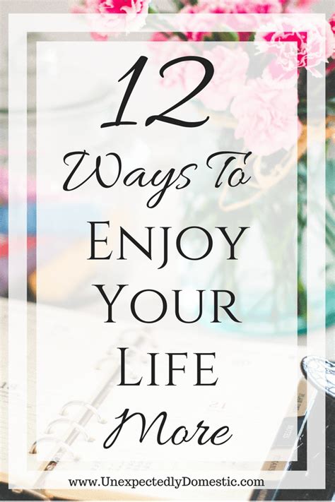 12 Simple Tips For How To Enjoy Life More Try These Tips If You Want