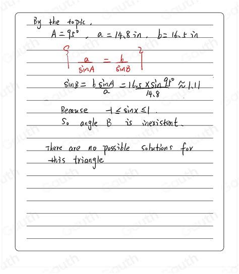Solved: Solve the triangle, if possible. A=95°, a=14.8in., b=16.5in