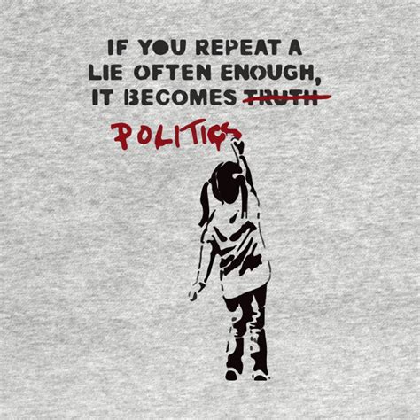 Banksy If You Repeat A Lie Often Enough It Becomes