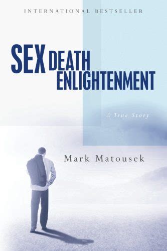 Sex Death Enlightenment A True Story Mark Matousek