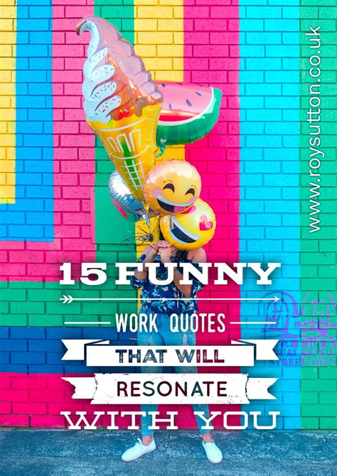 Because he was a loaner. 15 funny work quotes that will certainly resonate with you - Roy Sutton