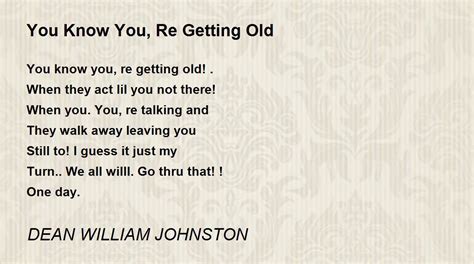 You Know You Re Getting Old You Know You Re Getting Old Poem By