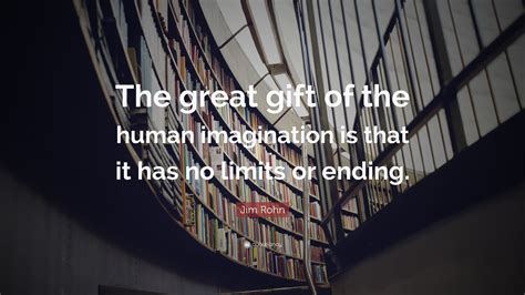 Jim Rohn Quote “the Great T Of The Human Imagination Is That It Has