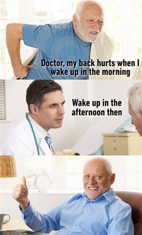 Doctor My Back Hurts When I Wake Up In The Morning Meme En Masse à