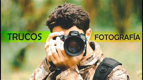 trucos para tomar fotos creativas fotografía y video youtube