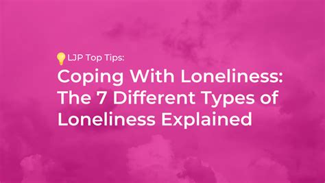 Coping With Loneliness The 7 Different Types Of Loneliness Explained