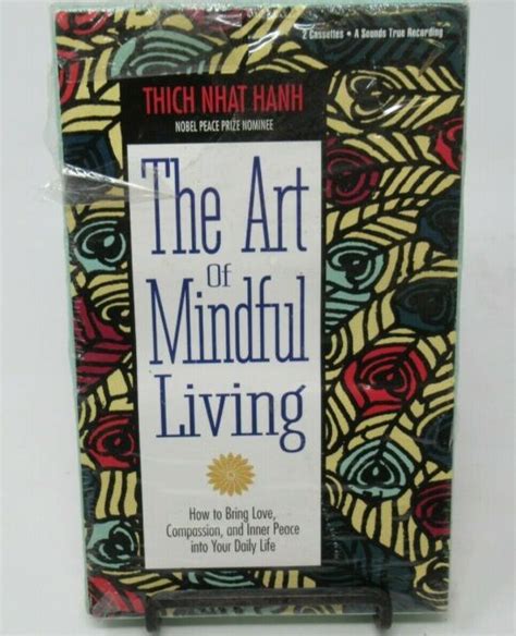 The Art Of Mindful Living How To Bring Love Compassion And Inner