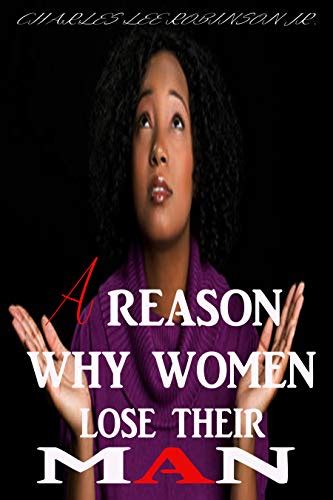 a reason why women lose their man by charles lee robinson jr goodreads