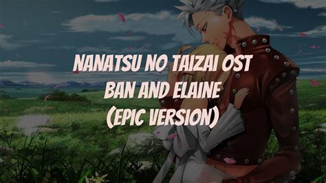 Nanatsu No Taizai Ost Ban And Elaine Epic Version Youtube