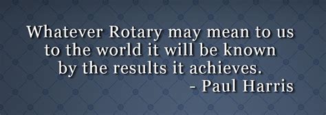 Browse famous rotary quotes and sayings by the thousands and rate/share your favorites! paul_harris_quote_1550x550 | THE Ellicott City Rotary Club