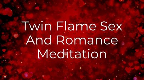 Guided Meditation Twin Flame Sex And Romance 🌹 Twin Flame Romance Youtube