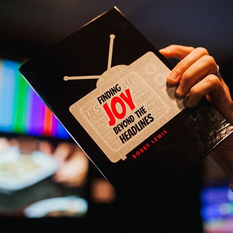 Finding Joy Beyond The Headlines