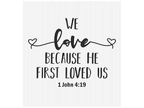 We Love Because He First Loved Us Quote Graphic By Svgplacedesign