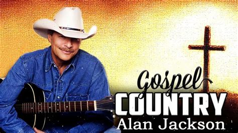Alan Jackson Gospel Songs Album Classic Country Gospel Alan Jackson